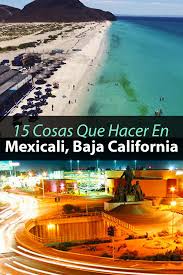 15 Cosas Que Hacer Y Ver En Mexicali Baja California Tips Para Tu Viaje