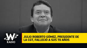 Julio roberto gómez fue un gran defensor de los trabajadores, ecuánime, responsable y una gran persona. R4hjcfbptqlavm