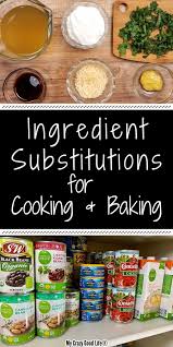 How To Substitute Ingredients In A Recipe Ingredient Substitutions Cooking Substitutions Ingredient Alternatives
