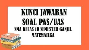 Kunci Jawaban Soal Latihan Penilaian Akhir Semester Pas Uas Kelas 10 Sma Matematika Semester 1 Tribun Pontianak