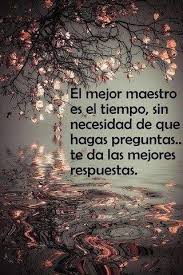El Mejor Maestro Es El Tiempo Frases Frases Reflexion Pensamientos