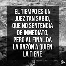 Frases El Tiempo Es Un Juez Tan Sabio Que No Frases Sabias Frases De Mentalidad Afirmaciones Positivas Diarias