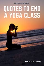 Quotes To End A Yoga Class Swagtail Yoga Themes Yoga Reading Yoga Thoughts