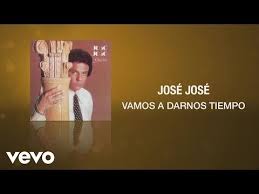 Jose Jose Vamos A Darnos Tiempo Cover Audio Youtube Jose Jose Canciones Mejores Canciones