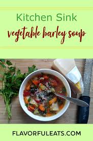 Kitchen Sink Vegetable Barley Soup Flavorful Eats Recipe In 2020 Vegetable Barley Soup Barley Soup Cold Weather Comfort Food