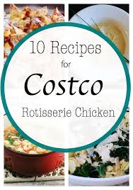 10 Recipes To Use Costco Rotisserie Chicken Or Leftover Turkey Eat At Home Recipes Costco Rotisserie Chicken Rotisserie Chicken Recipes