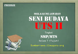 Soal Dan Kunci Jawaban Uts Ii Mapel Seni Budaya Tingkat Smp Mts Kelas 7