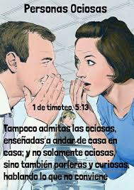 1 De Timoteo 5 13 Tampoco Admitas Las Ociosas Ensenadas A Andar De Casa En Casa Y No Solamente Ociosas Sino Tambien Parleras Y Cu Quotes Ecard Meme Memes
