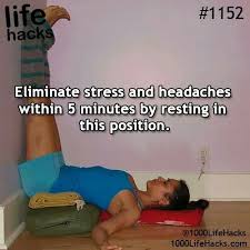 Eliminate Headaches By Lying On Ur Back With Your Legs Up Against A Wall At A 90 Degree Angle Useful Life Hacks 1000 Life Hacks Life Hacks