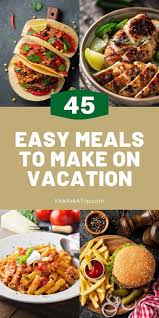 Easy Meals To Cook On Vacation Easy To Cook Meals Easy Meals No Cook Meals