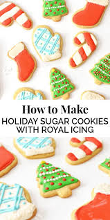 How To Make Holiday Sugar Cookies With Royal Icing Recipe Holiday Sugar Cookies Sugar Cookies Royal Icing Cookies