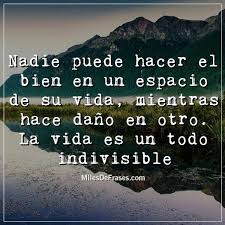 Nadie Puede Hacer El Bien En Un Espacio De Su Vida Mientras Hace Dano En Otro La Vida Es Un Todo Indivisible Imagenes Con Frases Para Facebook Frases Votos En 2020