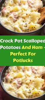 Crock Pot Scalloped Potatoes And Ham Perfect For Potlucks Scalloped Potatoes And Ham Scalloped Potatoes Crockpot Scalloped Potatoes