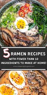 5 Ramen Recipes With Fewer Than 10 Ingredients To Make At Home Asian Soup Recipes Ramen Dinner Recipes