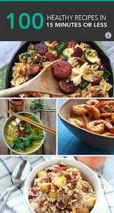 100 Healthy Meals Made In 15 Minutes Or Less Healthy Recipes Healthy Recipes