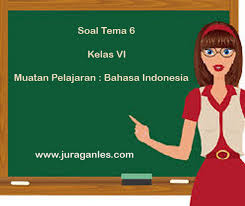 Soal Tematik Kelas 6 Tema 6 Bahasa Indonesia Dan Kunci Jawaban Juragan Les