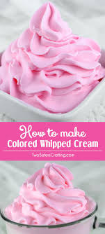 We Have All The Directions You Ll Need To Make Pretty And Delicious Homemade Colored Whipp Diy Whipped Cream Homemade Whipped Cream Recipes With Whipping Cream