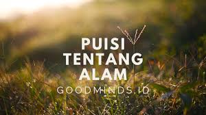 17 Puisi Terbaik Tentang Alam Yang Menyentuh Jiwa Goodminds Id