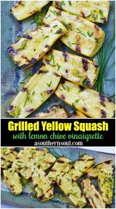 Grilled Yellow Squash With Lemon Chive Vinaigrette A Southern Soul Yellow Squash Recipes Yellow Squash Recipes
