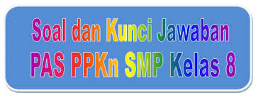 Soal Dan Kunci Jawaban Pas Ppkn Smp Kelas 8 Kurikulum 2013 Tahun Pelajaran 2019 2020 Didno76 Com