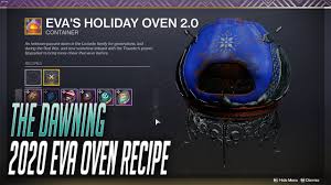 The Dawning 2020 Recipes Masterwork Eva S Holiday Oven Destiny 2 The Dawning Youtube