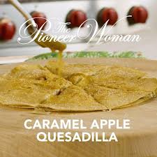 Pioneer Woman Instagram Shares Caramel Apple Quesadilla Recipe Breakfast Quesadilla Recipes Dessert Quesadilla Recipes Fiesta Recipes