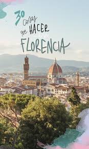 30 Cosas Que Ver Y Hacer En Florencia Viajes Al Extranjero Lugares Para Viajar Viajar A Italia