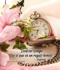 Dedicar Tiempo Eso Si Que Es Un Regalo Bonito Defreds Trazosenelcorazon Good Morning Greetings Morning Greeting Faith Prayer