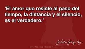El Amor Que Resiste Al Paso Del Tiempo La Distancia Y El Silencio Es El Verdadero Frases Frases De Amor Amor