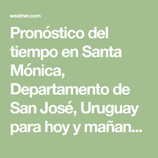 Santa Monica Departamento De San Jose Uruguay Pronostico Del Tiempo Y Condiciones Meteorologicas The Weather Channel Weather Com Math Math Equations
