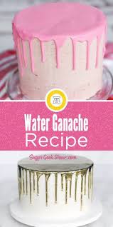Water Ganache Easy Tutorial Sugar Geek Show Recipe Drip Cake Recipes Ganache Recipe Frosting Recipes
