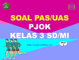 Contoh Soal Pas Uas Pjok Kelas 3 Sd Mi Semester 1 Kurikulum 2013 Ruang Pendidikan