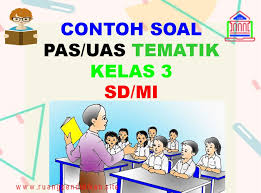 Contoh Soal Pas Kelas 3 Sd Mi Tema 1 2 3 4 Semester 1 Kurikulum 2013 Ruang Pendidikan