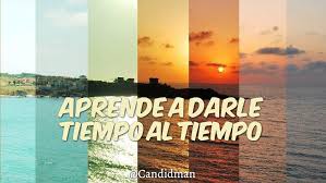 Aprende A Darle Tiempo Al Tiempo Citas Frases Candidman Frases Lindos Pensamientos Frases Inspiradoras