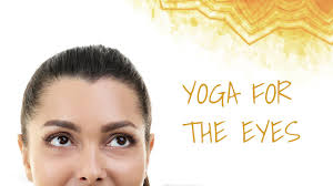 Yoga For Eyes Eye Exercises To Improve Eyesight Naturally Sri Sri Yoga Video Youtube