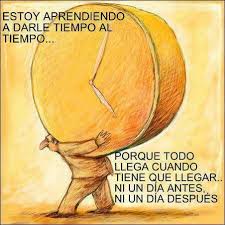 Todo Llega A Su Tiempo Words Humor Inspirational Quotes