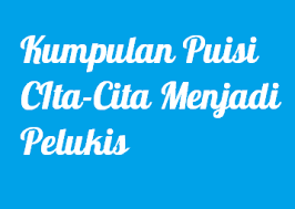 Kumpulan Puisi Cita Cita Menjadi Pelukis Operator Sekolah