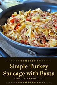 Simple Turkey Sausage With Pasta Start With A Package Of Ground Turkey Ad Ground Turkey And Sausage Recipe Turkey Sausage Recipes Ground Turkey Pasta Recipes