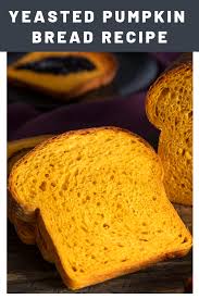 Yeasted Pumpkin Bread Recipe Recipe Pumpkin Bread Chewy Bread Pumpkin Yeast Bread Recipe