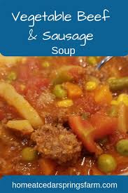Homemade Vegetable Beef And Sausage Soup Home At Cedar Springs Farm Recipe Sausage Soup Bisque Soup Recipes Mixed Vegetables