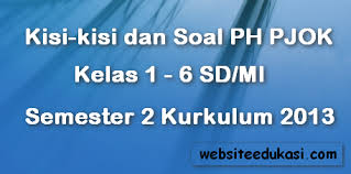 Kisi Kisi Dan Soal Ph Uh Pjok Sd Mi Semester 2 Kurikulum 2013 Websiteedukasi Com
