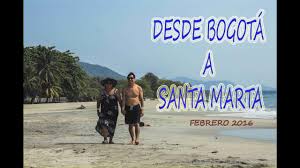 Desde Bogota A Playas De Santa Marta En Bus Youtube
