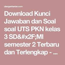 Download Kunci Jawaban Dan Soal Soal Uts Pkn Kelas 3 Sd Mi Semester 2 Terbaru Dan