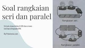 Latihan Soal Rangkaian Seri Dan Paralel Untuk Siswa Kelas 6 Sd Pak Mono