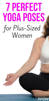 7 Perfect Yoga Poses For Plus Sized Women Avocadu Yoga Poses For Beginners How To Do Yoga Easy Yoga Workouts
