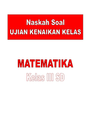 Naskah Soal Ujian Kenaikan Kelas Tahun Ajaran 2012 2013 Mata Pelajaran Kelas Matematika Iii Matematika Pendidikan Sekolah
