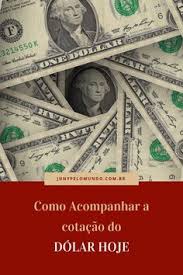 Como Acompanhar A Cotacao Do Dolar Hoje Juny Pelo Mundo Cotacoes Viagens Dicas De Viagem