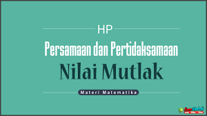 Menentukan Himpunan Penyelesaian Persamaan Nilai Mutlak Beserta Pertidaksamaannya Pelajaran Matematika Matematika Kalkulus
