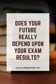 Does Your Future Really Depend Upon Your Exam Results Exam Good Luck Quotes Exam Result Quotes Results Quotes