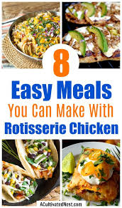 8 Easy Meals You Can Make With Rotisserie Chicken A Cultivated Nest Rotisserie Chicken Easy Meals Homemade Recipes